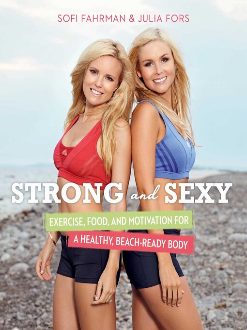 Cover image for Strong and Sexy: Exercise, Food, and Motivation for a Healthy, Beach-Ready Body